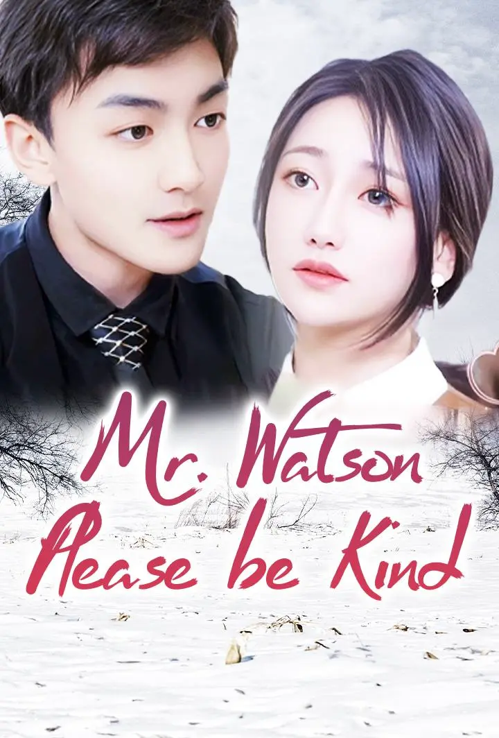 Mr. Watson, Please be Kind